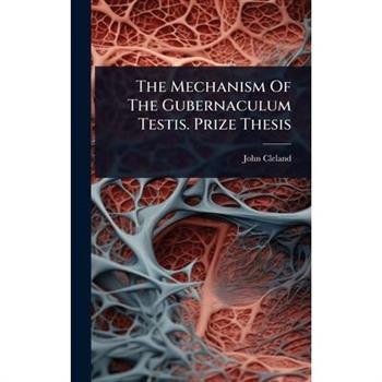 The Mechanism Of The Gubernaculum Testis. Prize Thesis
