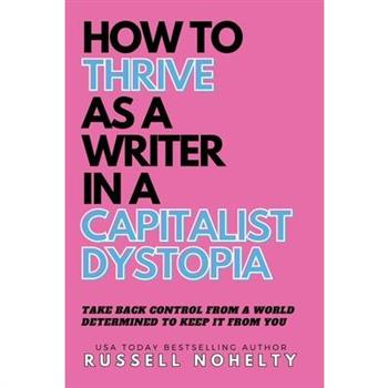 How to Thrive as a Writer in the Capitalist Dystopia