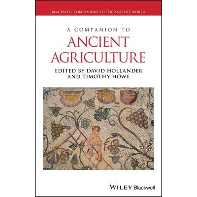 A Companion to Ancient AgricultureACompanion to Ancient Agriculture