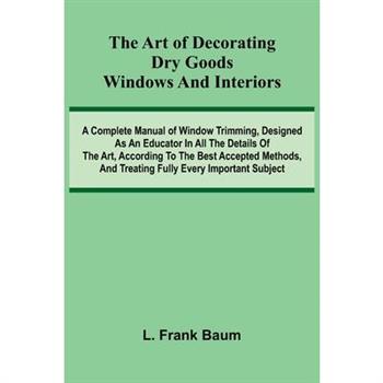 The Art Of Decorating Dry Goods Windows And Interiors