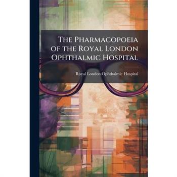 The Pharmacopoeia of the Royal London Ophthalmic Hospital