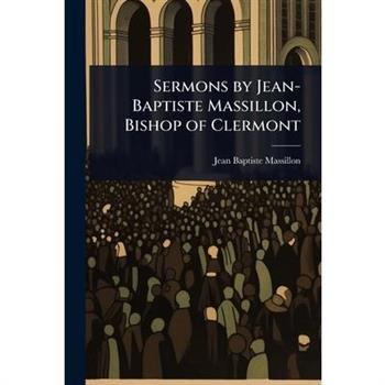Sermons by Jean-Baptiste Massillon, Bishop of Clermont