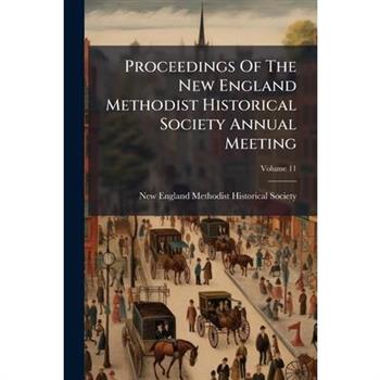 Proceedings Of The New England Methodist Historical Society Annual Meeting
