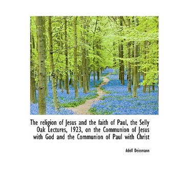 The Religion of Jesus and the Faith of Paul, the Selly Oak Lectures, 1923, on the Communion of Jesus