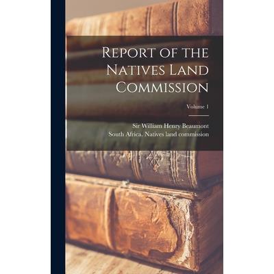 Report of the Natives Land Commission; Volume 1