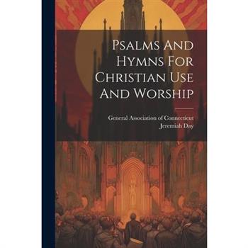 Psalms And Hymns For Christian Use And Worship