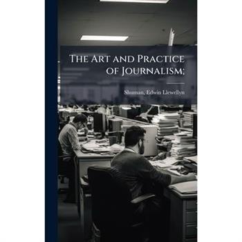 The Art and Practice of Journalism;