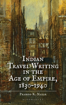 Indian Travel Writing in the Age of Empire1830-1940
