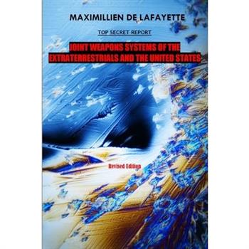 10th Edition. TOP SECRET REPORT. Joint Weapons Systems Of The Extraterrestrials And The United States