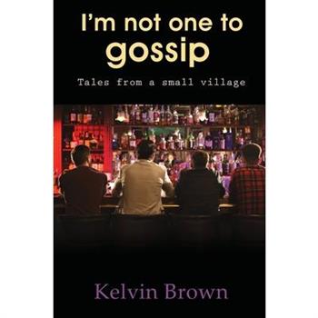 I’m Not One to Gossip