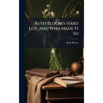 Ruth Bloom's Hard Lot, And Who Made It So