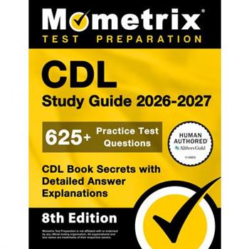 CDL Study Guide 2026-2027 - 625+ Practice Test Questions, CDL Book Secrets with Detailed Answer Explanations