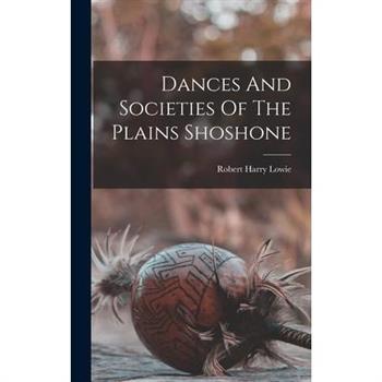 Dances And Societies Of The Plains Shoshone