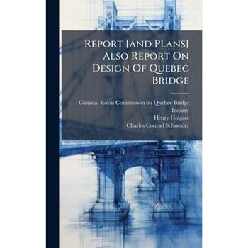 Report [and Plans] Also Report On Design Of Quebec Bridge