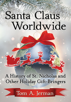 Santa Claus WorldwideA History of St. Nicholas and Other Holiday Gift-Bringers