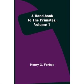A Hand-book to the Primates, Volume 1