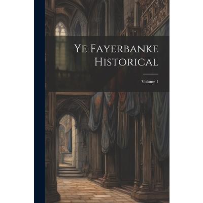 Ye Fayerbanke Historical; Volume 1