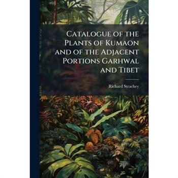 Catalogue of the Plants of Kumaon and of the Adjacent Portions Garhwal and Tibet