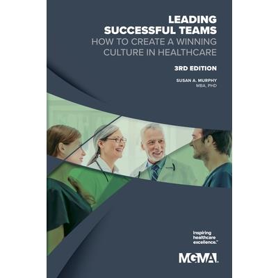 Leading Successful Teams How to Create a Winning Culture in Healthcare 3rd Edition Leading Successful Teams How to Create a Winning Culture in Healthcare 3rd Edition