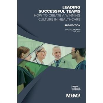 Leading Successful Teams How to Create a Winning Culture in Healthcare 3rd Edition