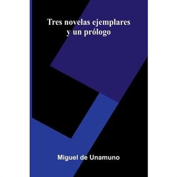 Tres Novelas Ejemplares Y Un Pr籀logo