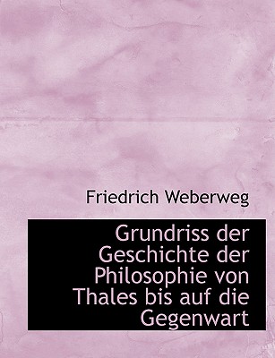 Grundriss Der Geschichte Der Philosophie Von Thales Bis Auf Die Gegenwart