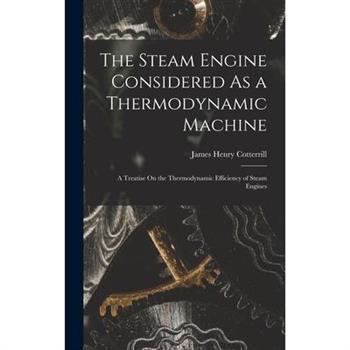 The Steam Engine Considered As a Thermodynamic Machine