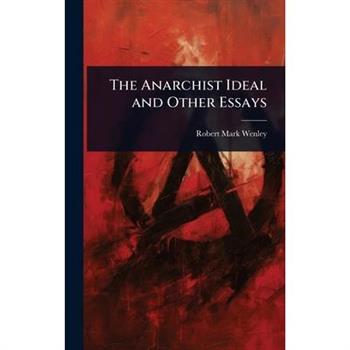 The Anarchist Ideal and Other Essays