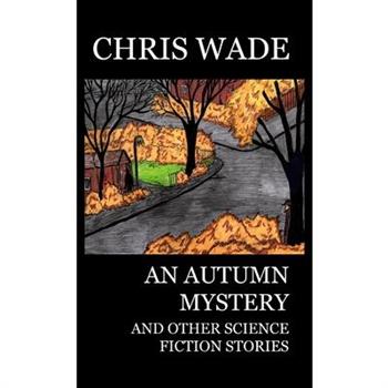 An Autumn Mystery and Other Science Fiction Stories