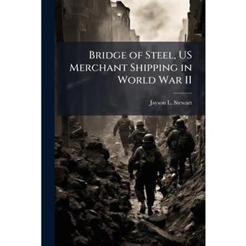 Bridge of Steel, US Merchant Shipping in World War II
