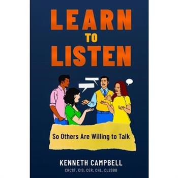 Learn to Listen, So Others Are Willing to Talk