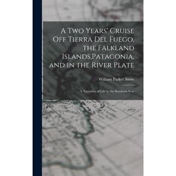 A two Years' Cruise off Tierra del Fuego, the Falkland Islands, Patagonia, and in the River Plate; a Narrative of Life in the Southern Seas