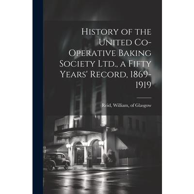 History of the United Co-operative Baking Society Ltd., a Fifty Years' Record, 1869-1919