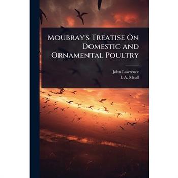 Moubray’s Treatise On Domestic and Ornamental Poultry