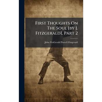 First Thoughts On The Soul [by J. Fitzgerald], Part 2