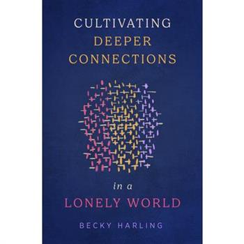Cultivating Deeper Connections in a Lonely World