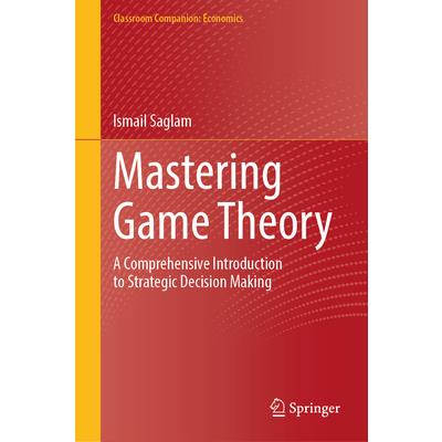Mastering Game Theory Mastering Game Theory