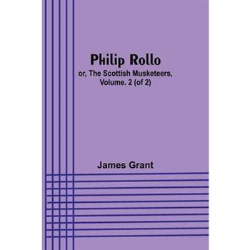 Philip Rollo; or, the Scottish Musketeers, Vol. 2 (of 2)