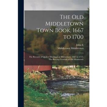 The old Middletown Town Book, 1667 to 1700; The Records of Quaker Marriages at Shrewsbury, 1667 to 1731; The Burying Grounds of old Monmouth