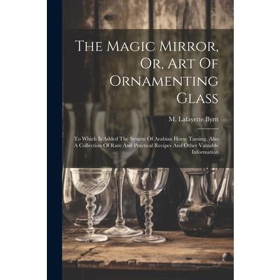 The Magic Mirror, Or, Art Of Ornamenting Glass