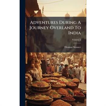 Adventures During A Journey Overland To India