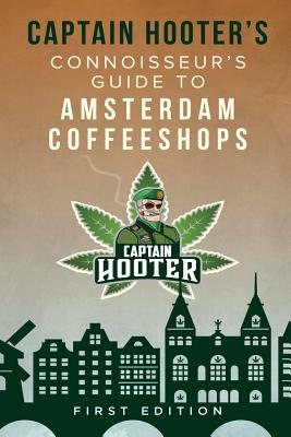 Captain Hooter’s Connoisseur’s Guide to Amsterdam Coffeeshops Captain Hooter’s Connoisseur’s Guide to Amsterdam Coffeeshops