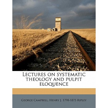 Lectures on Systematic Theology and Pulpit Eloquence