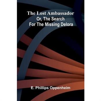 The Lost Ambassador; Or, The Search For The Missing Delora
