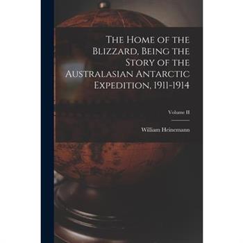 The Home of the Blizzard, Being the Story of the Australasian Antarctic Expedition, 1911-1914; Volume II