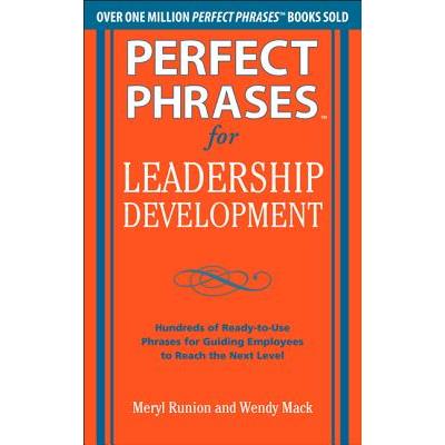 Perfect Phrases for Leadership Development: Hundreds of Ready-To-Use Phrases for Guiding Employees to Reach the Next Level