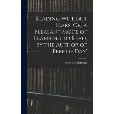Reading Without Tears, Or, a Pleasant Mode of Learning to Read, by the Author of 'peep of Day'