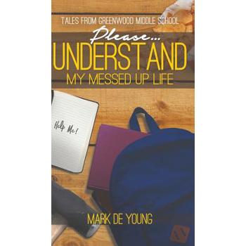 Please... Understand My Messed Up Life - Tales from Greenwood Middle School