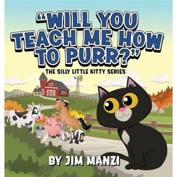 Will You Teach Me How To Purr? The Silly Little Kitty Series