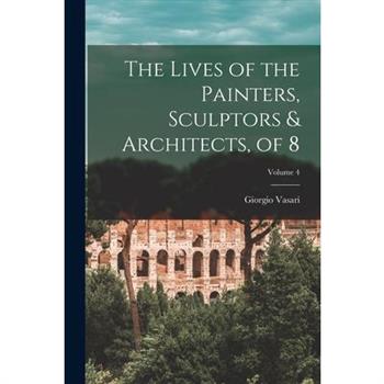 The Lives of the Painters, Sculptors & Architects, of 8; Volume 4